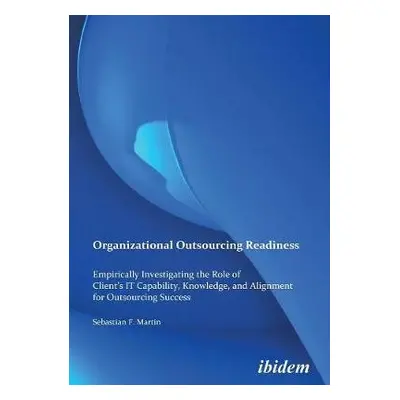 Organizational Outsourcing Readiness. Empirically Investigating the Role of Client's IT Capabili