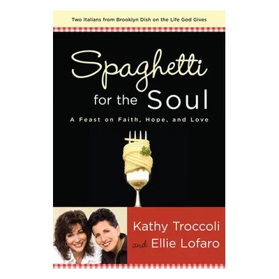 Spaghetti for the Soul - Troccoli, Kathy a Lofaro, Ellie