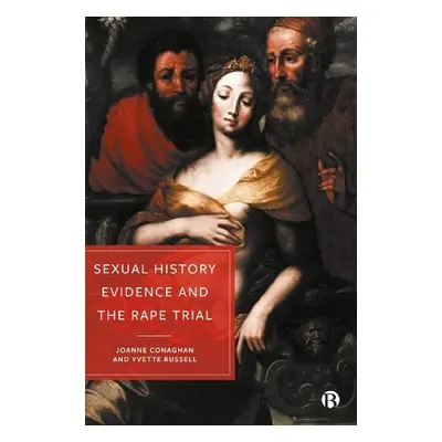 Sexual History Evidence And The Rape Trial - Conaghan, Joanne (University of Bristol) a Russell,