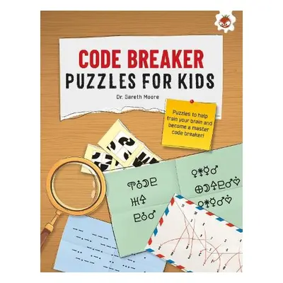 CODE BREAKER PUZZLES FOR KIDS - Moore, Dr. Gareth