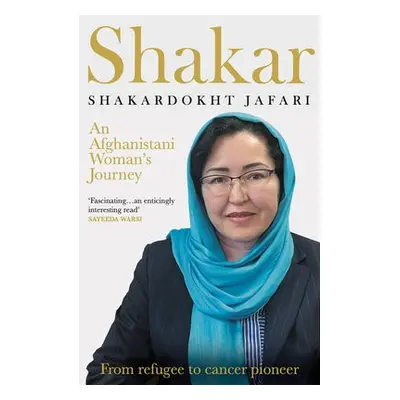 Shakar: an Afghanistani Woman's Journey - Jafari, Shakardokht