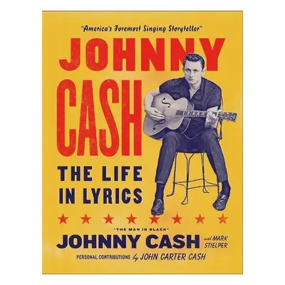 Johnny Cash: The Life in Lyrics - Stielper, Mark a Cash, Johnny Carter a Cash, Johnny