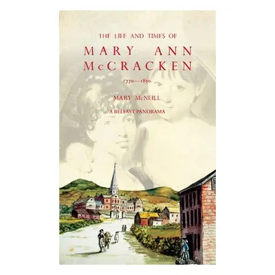 Life and Times of Mary Ann McCracken, 1770–1866 - McNeill, Mary