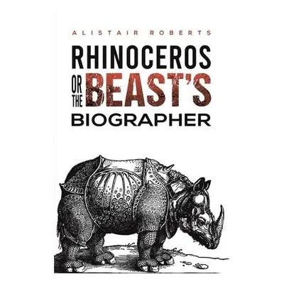 Rhinoceros or the Beast's Biographer - Roberts, Alistair