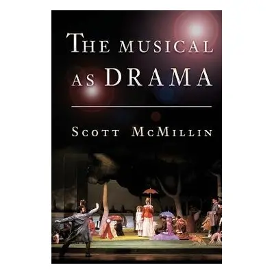 Musical as Drama - McMillin, H. Scott