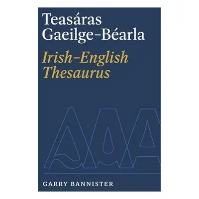 Teasaras Gaeilge-Bearla | Irish-English Thesaurus - Bannister, Garry