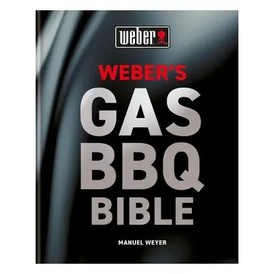 Weber's Gas Barbecue Bible - Weyer, Manuel