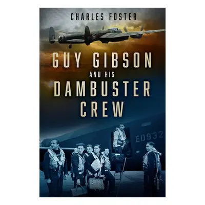 Guy Gibson and his Dambuster Crew - Foster, Charles