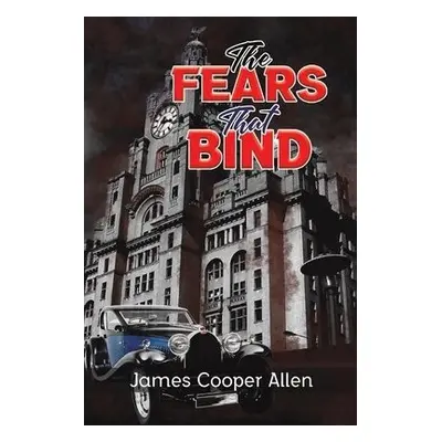 Fears That Bind - Allen, James Cooper