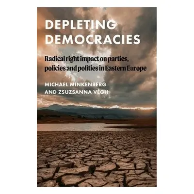 Depleting Democracies - Minkenberg, Michael a Vegh, Zsuzsanna