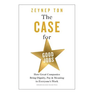 Case for Good Jobs - Ton, Zeynep