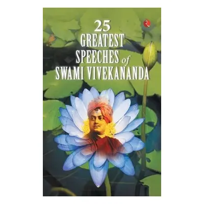 25 Greatest Speeches of Swami Vivekananda - Vivekananda, Swami