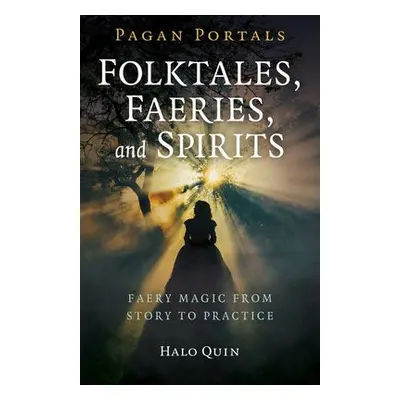 Pagan Portals - Folktales, Faeries, and Spirits - Quin, Halo