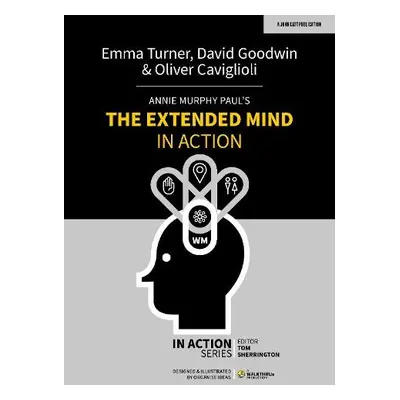 Annie Murphy Paul's The Extended Mind in Action - Goodwin, David a Turner, Emma a Caviglioli, Ol