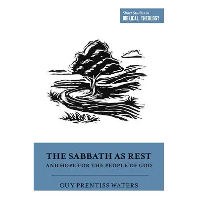 Sabbath as Rest and Hope for the People of God - Waters, Guy Prentiss