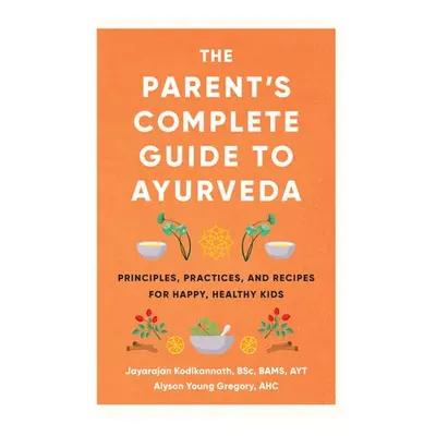 Parent's Complete Guide to Ayurveda - Kodikannath, Jayarajan