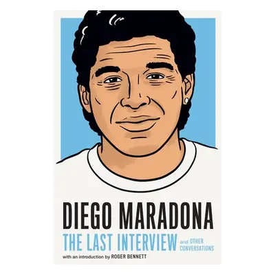 Diego Maradona: The Last Interview - Maradona, Diego