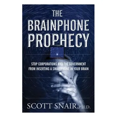 Brainphone Prophecy - Snair, Scott (Scott Snair)