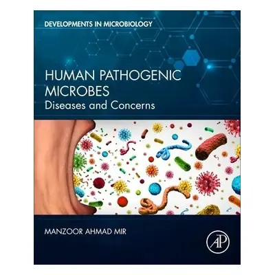 Human Pathogenic Microbes - Mir, Manzoor Ahmad (Department of Bioresources, School of Biological