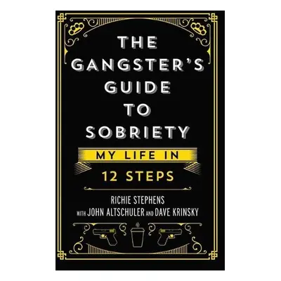 Gangster's Guide to Sobriety - Stephens, Richie