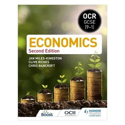 OCR GCSE (9-1) Economics: Second Edition - Miles-Kingston, Jan a Riches, Clive a Bancroft, Chris