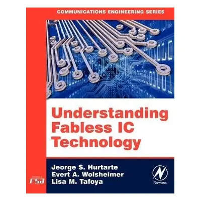 Understanding Fabless IC Technology - Hurtarte, Jeorge S. a Wolsheimer, Evert A. a Tafoya, Lisa 