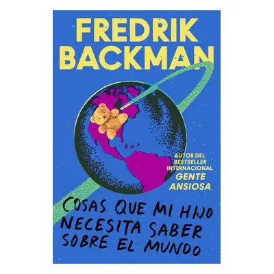 Things My Son Needs to Know About the World \ Cosas que mi hij (Spanish edition) - Backman, Fred