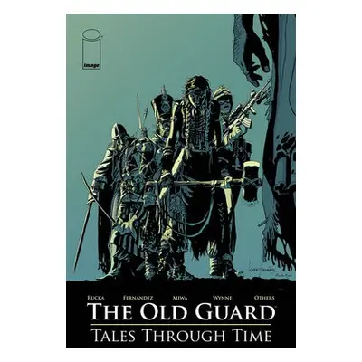 Old Guard: Tales Through Time - Rucka, Greg a Vita, Ayala a Bendis, Brian Michael a DeConnick, K