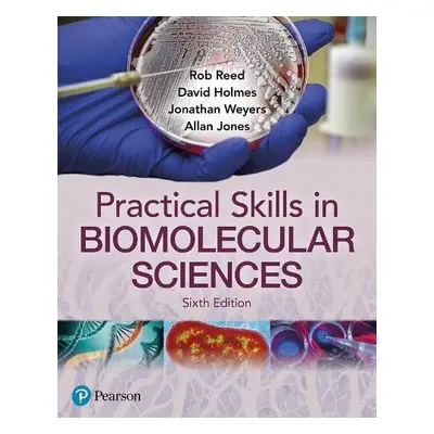 Practical Skills in Biomolecular Science - Reed, Rob a Holmes, David a Weyers, Jonathan a Jones,