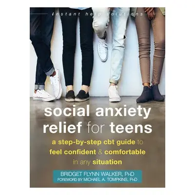 Social Anxiety Relief for Teens - Flynn Walker, Bridget, PhD