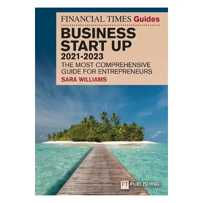 FT Guide to Business Start Up 2021-2023 - Williams, Sara