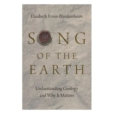 Song of the Earth - Ervin-Blankenheim, Elisabeth (Professional Geologist and Geology Instructor,