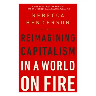 Reimagining Capitalism in a World on Fire