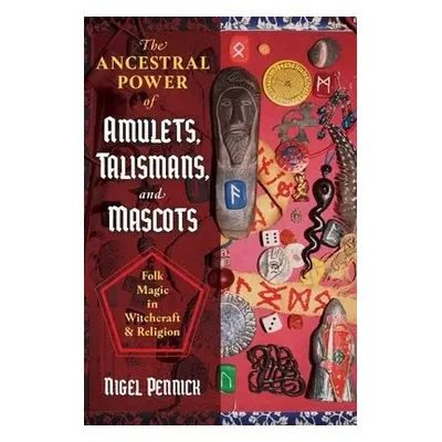 Ancestral Power of Amulets, Talismans, and Mascots - Pennick, Nigel