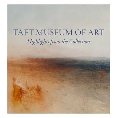 Taft Museum of Art: Highlights from the Collection - Ambrosini, Lynne D