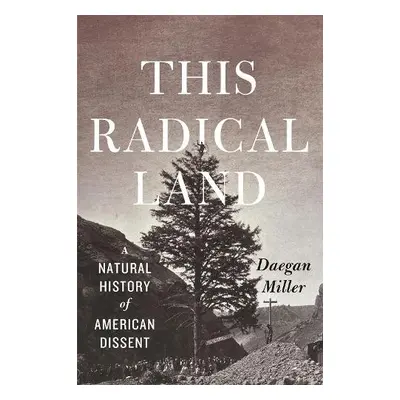 This Radical Land - Miller, Daegan