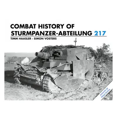 Combat History of Sturmpanzer-Abteilung 217 - Haasler, Timm a Vosters, Simon