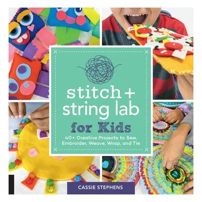 Stitch and String Lab for Kids - Stephens, Cassie