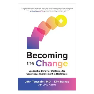 Becoming the Change: Leadership Behavior Strategies for Continuous Improvement in Healthcare - T