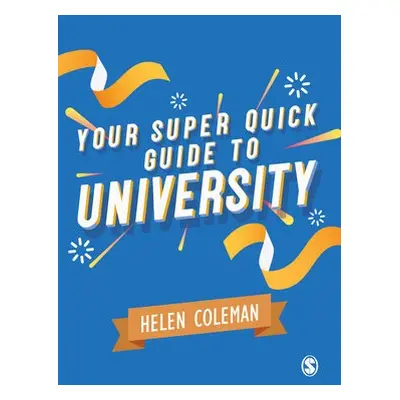 Your Super Quick Guide to University - Coleman, Helen