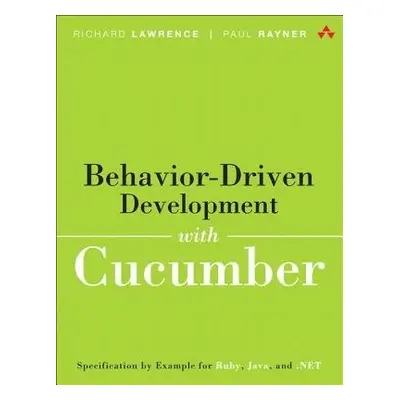 Behavior-Driven Development with Cucumber - Lawrence, Richard a Rayner, Paul