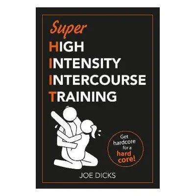 SHIIT: Super High Intensity Intercourse Training - Dicks, Joe