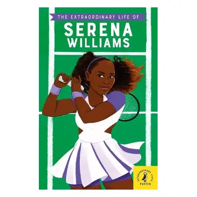 Extraordinary Life of Serena Williams - Janmohamed, Shelina