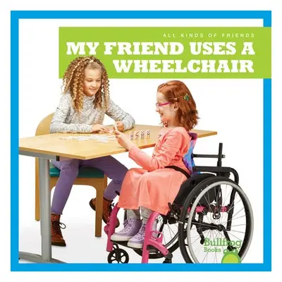 My Friend Uses a Wheelchair - Chang, Kirsten