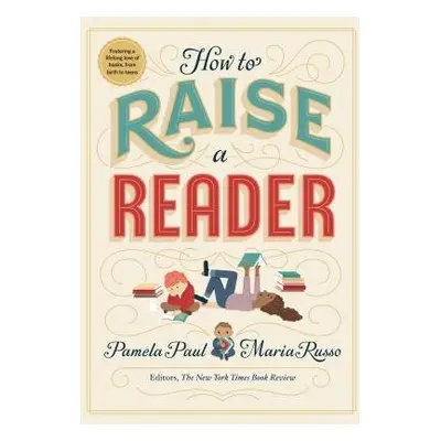 How to Raise a Reader - Russo, Maria a Paul, Pamela