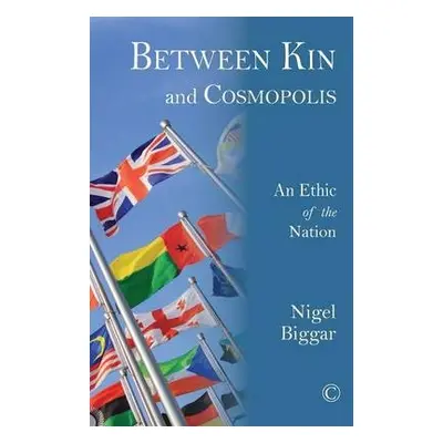 Between Kin and Cosmopolis - Biggar, Nigel