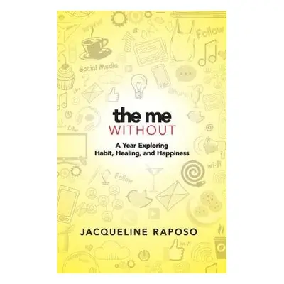 The Me, without: My Year on an Elimination Diet of Modern Conveniences - Raposo, Jacqueline