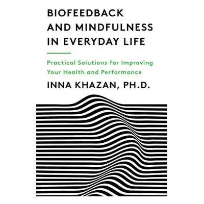 Biofeedback and Mindfulness in Everyday Life - Khazan, Inna Z.