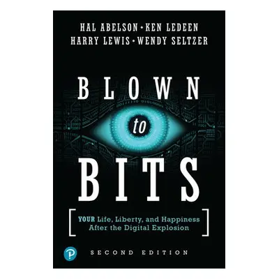 Blown to Bits - Abelson, Hal a Ledeen, Ken a Lewis, Harry a Seltzer, Wendy