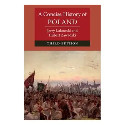 Concise History of Poland - Lukowski, Jerzy (University of Birmingham) a Zawadzki, Hubert (Wolfs